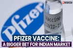 Pfizer Vaccine breaking news, Pfizer Vaccine, pfizer vaccine a bigger bet for indian market, Moderna