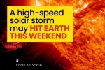 Solar Storm news, Solar Storm speed, a high speed solar storm may hit earth this weekend, Weather forecast