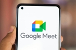 Google Meet latest, Google Meet news, google rolls out take notes for me feature on google meet, Stepping